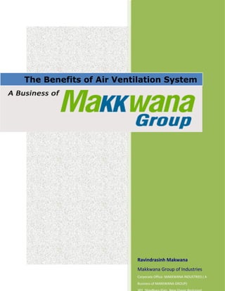 The Benefits of Air Ventilation System




                        Ravindrasinh Makwana
                        Makkwana Group of Industries
                        Corporate Office: MAKKWANA INDUSTRIES ( A
                        Business of MAKKWANA GROUP)
 