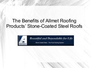 The Benefits of Allmet Roofing
Products’ Stone-Coated Steel Roofs
 