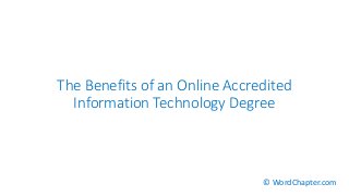 The Benefits of an Online Accredited
Information Technology Degree
© WordChapter.com
 
