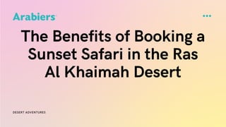The Benefits of Booking a Sunset Safari in the Ras Al Khaimah Desert.pdf