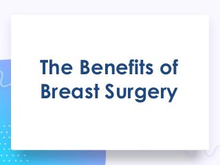 The Benefits of
Breast Surgery
 