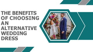 THE BENEFITS
OF CHOOSING
AN
ALTERNATIVE
WEDDING
DRESS
 