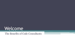 Welcome
The Benefits of Code Consultants

 