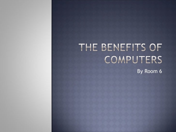 The Benefits Of Computers