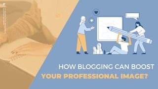 YOUR PROFESSIONAL IMAGE?
HOW BLOGGING CAN BOOST
B
Y
J
E
A
N
N
E
D
'
A
R
C
N
Y
I
R
A
M
W
I
Z
A
B
A
C
K
E
N
D
E
N
G
I
N
E
E
R
 