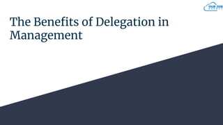 The Beneﬁts of Delegation in
Management
 