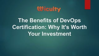 The Benefits of DevOps
Certification: Why It's Worth
Your Investment
 