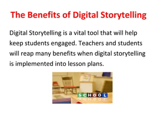 The Benefits of Digital Storytelling ,[object Object],[object Object],[object Object],[object Object]