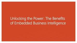 Unlocking the Power: The Benefits
of Embedded Business Intelligence
 