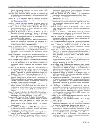 Hawaii international conference on system sciences. IEEE
Computer Society, Los Alamitos
Klein HK, Myers MD (1999) A set of principles for conducting and
evaluating interpretive field studies in information systems. MIS
Q 23(1):67–93
Kotusev S (2017) Conceptual model of enterprise architecture
management. Int J Coop Inf Syst 26(3):1–36. https://doi.org/
10.1142/S0218843017300017
Kotusev S (2018) TOGAF-based enterprise architecture practice: an
exploratory case study. Commun Assoc Inf Syst 43(1):321–359
Kurek E, Johnson J, Mulder H (2017) Measuring the value of
enterprise architecture on IT projects with CHAOS research.
Syst Cybern Inform 15(7):13–18
Lagerström R, Sommestad T, Buschle M, Ekstedt M (2011)
Enterprise architecture management’s impact on information
technology success. In: Sprague RH Jr (ed) Proceedings of the
44th Hawaii international conference on system sciences. IEEE
Computer Society, Los Alamitos
Lange M (2012) Evaluating the realization of benefits from enterprise
architecture management: construction and validation of a
theoretical model. Doctoral dissertation, Humboldt-Universität
zu Berlin, Berlin. ISBN: 978-3-8439-0558-9
Lange M, Mendling J, Recker J (2012) Realizing benefits from
enterprise architecture: a measurement model. In: Pries-Heje J,
et al. (eds) Proceedings of the 20th European conference on
information systems. Association for Information Systems,
Atlanta
Lange M, Mendling J, Recker J (2016) An empirical analysis of the
factors and measures of enterprise architecture management
success. Eur J Inf Syst 25(5):411–431
Lux J, Riempp G, Urbach N (2010) Understanding the performance
impact of enterprise architecture management. In: Santana M,
et al (eds) Proceedings of the 16th Americas conference on
information systems. Association for Information Systems,
Atlanta
Nakakawa A, van Bommel P, Proper HA (2010) Challenges of
involving stakeholders when creating enterprise architecture. In:
van Dongen B, Reijers H (eds) Proceedings of the 5th SIKS/
BENAIS conference on enterprise information systems 2010.
Eindhoven University of Technology, Eindhoven, pp 43–55
Niemi E (2006) Enterprise architecture benefits: perceptions from
literature and practice. In: Soliman KS (ed) Proceedings of the
7th international business information management association
(IBIMA) conference on internet and information systems in the
digital age. IBIMA Publishing, Norristown
Niemi E, Pekkola S (2009) Adapting the DeLone and McLean model
for the enterprise architecture benefit realization process. In:
Sprague RH Jr (ed) Proceedings of the 42nd Hawaii international
conference on system sciences. IEEE Computer Society, Los
Alamitos
Nikpay F, Ahmad RB, Rouhani BD, Mahrin MN, Shamshirband S
(2017) An effective enterprise architecture implementation
methodology. Inf Syst E-Bus Manag 15(4):927–962
Nowakowski E, Farwick M, Trojer T, Häusler M, Kessler J, Breu R
(2017) Enterprise architecture planning: analyses of require-
ments from practice and research. In: Sprague RH Jr (ed)
Proceedings of the 50th Hawaii international conference on
system sciences. IEEE Computer Society, Los Alamitos,
pp 4847–4856
Petter S, DeLone W, McLean E (2008) Measuring information
systems success: models, dimensions, measures, and interrela-
tionships. Eur J Inf Syst 17(3):236–263
Potts C (2010) Using structural performance ratios to guide invest-
ments in enterprise architecture. J Enterp Archit 6(4):14–18
Proper HA (2014) Enterprise architecture: informed steering of
enterprises in motion. In: Hammoudi S, et al. (eds) Enterprise
information systems. Lecture Notes in business information
processing, vol 190. Springer, Cham, pp 16–34
Proper HA, Winter R, Aier S, de Kinderen S (2017) Architectural
coordination of enterprise transformation. Springer, Cham
Rodrigues L, Amaral L (2010) Issues in enterprise architecture value.
J Enterp Arch 6(4):27–32
Schmidt C, Buxmann P (2011) Outcomes and success factors of
enterprise IT architecture management: empirical insight from
the international financial services industry. Eur J Inf Syst
20(2):168–185
Shanks G, Gloet M, Someh IA, Frampton K, Tamm T (2018)
Achieving benefits with enterprise architecture. J Strateg Inf Syst
27(2):139–156
Sidorova A, Kappelman L (2011) Better business-IT alignment
through enterprise architecture: an actor-network theory per-
spective. J Enterp Arch 7(1):39–47
Simon D, Fischbach K, Schoder D (2013) Enterprise architecture
management and its role in corporate strategic management. Inf
Syst E-Bus Manag 12(1):5–42
StakeRE(2000)Casestudies.In:DenzinNK,LincolnYS(eds)Handbook
of qualitative research. Sage, Thousand Oaks, pp 435–454
Tamm T, Seddon PB, Shanks G, Reynolds P (2011) How does
enterprise architecture add value to organisations? Commun
Assoc Inf Syst 28(1):141–168
Timm F, Hacks S, Thiede F, Hintzpeter D (2017) Towards a quality
framework for enterprise architecture models. In: Lichter H, et al
(eds) Proceedings of the 5th international workshop on quanti-
tative approaches to software quality. CEUR-WS.org, Aachen,
pp 14–21
van der Raadt B, van Vliet H (2008) Designing the enterprise
architecture function. In: Becker S, et al. (eds) Proceedings of the
4th international conference on quality of software architectures.
Springer, Heidelberg, pp 103–118
van der Raadt B, Slot R, van Vliet H (2007) Experience report: assessing
a global financial services company on its enterprise architecture
effectiveness using NAOMI. In: Sprague RH Jr (ed) Proceedings of
the 40th Hawaii international conference on system sciences. IEEE
Computer Society, Los Alamitos, pp 218–227
van der Raadt B, Bonnet M, Schouten S, van Vliet H (2010) The
relation between EA effectiveness and stakeholder satisfaction.
J Syst Softw 83(10):1954–1969
van Steenbergen M, Brinkkemper S (2008) Modeling the contribution
of enterprise architecture practice to the achievement of business
goals. In: Papadopoulos GA, et al (eds) Proceedings of the 17th
international conference on information systems development.
Springer, New York, pp 609–618
van Steenbergen M, Foorthuis R, Mushkudiani N, Bruls W,
Brinkkemper S, Bos R (2011) Achieving enterprise architecture
benefits: what makes the difference? In: O’Conner L (ed)
Proceedings of the 15th IEEE international enterprise distributed
object computing conference workshops. IEEE Computer Soci-
ety, Los Alamitos, pp 350–359
Walsham G (1995) Interpretive case studies in IS research: nature and
method. Eur J Inf Syst 4(2):74–81
Walsham G (2006) Doing interpretive research. Eur J Inf Syst
15(3):320–330
Weiss S (2017) Chapter 12 institutionalization of ACET: needs and
foundations. In: Proper HA et al (eds) Architectural coordination
of enterprise transformation. Springer, Cham, pp 87–98
Weiss S, Aier S, Winter R (2013) Institutionalization and the
effectiveness of enterprise architecture management. In: Pro-
ceedings of the international conference on information systems.
Association for Information Systems, Atlanta, pp 1–19
Winter R, Bucher T, Fischer R, Kurpjuweit S (2007) Analysis and
application scenarios for enterprise architecture: an exploratory
study. J Enterp Arch 3(3):33–43
123
E. Niemi, S. Pekkola: The Benefits of Enterprise Architecture in Organizational Transformation, Bus Inf Syst Eng 62(6):585–597 (2020) 597
 