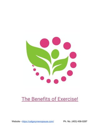 The Benefits of Exercise! 
Website - ​https://calgarymenopause.com/​ Ph. No. (403) 456-0287
 