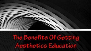 The Benefits Of Getting Aesthetics Education 