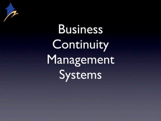 Business
 Continuity
Management
  Systems
 