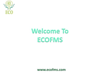 www.ecofms.com
Welcome To
ECOFMS
 