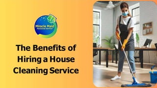 The Benefits of
Hiring a House
Cleaning Service
 