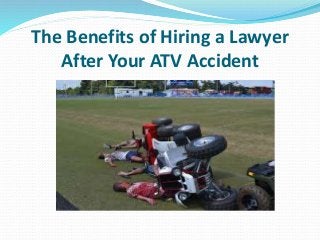 The Benefits of Hiring a Lawyer
After Your ATV Accident
 