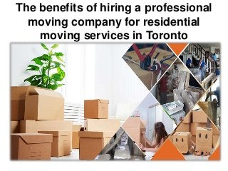 The benefits of hiring a professional
moving company for residential
moving services in Toronto
 
