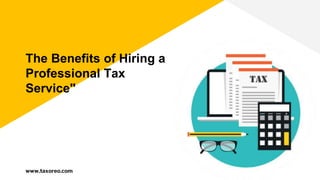 The Benefits of Hiring a
Professional Tax
Service"
www.taxoreo.com
 