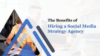 Hiring a Social Media
Strategy Agency
The Benefits of
 