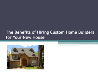 The Benefits of Hiring Custom Home Builders
for Your New House
 