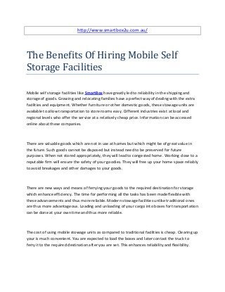 http://www.smartbox2u.com.au/




The Benefits Of Hiring Mobile Self
Storage Facilities

Mobile self storage facilities like SmartBox have greatly led to reliability in the shipping and
storage of goods. Growing and relocating families have a perfect way of dealing with the extra
facilities and equipment. Whether furniture or other domestic goods, these stowage units are
available to allow transportation to store rooms easy. Different industries exist at local and
regional levels who offer the service at a relatively cheap price. Information can be accessed
online about these companies.



There are valuable goods which are not in use at homes but which might be of great value in
the future. Such goods cannot be disposed but instead need to be preserved for future
purposes. When not stored appropriately, they will lead to congested home. Working close to a
reputable firm will ensure the safety of your goodies. They will free up your home space reliably
to avoid breakages and other damages to your goods.



There are new ways and means of ferrying your goods to the required destination for storage
which enhance efficiency. The time for performing all the tasks has been made flexible with
these advancements and thus more reliable. Modern stowage facilities unlike traditional ones
are thus more advantageous. Loading and unloading of your cargo into boxes for transportation
can be done at your own time and thus more reliable.



The cost of using mobile stowage units as compared to traditional facilities is cheap. Clearing up
your is much convenient. You are expected to load the boxes and later contact the truck to
ferry it to the required destination after you are set. This enhances reliability and flexibility.
 