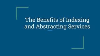 The Benefits of Indexing
and Abstracting Services
 