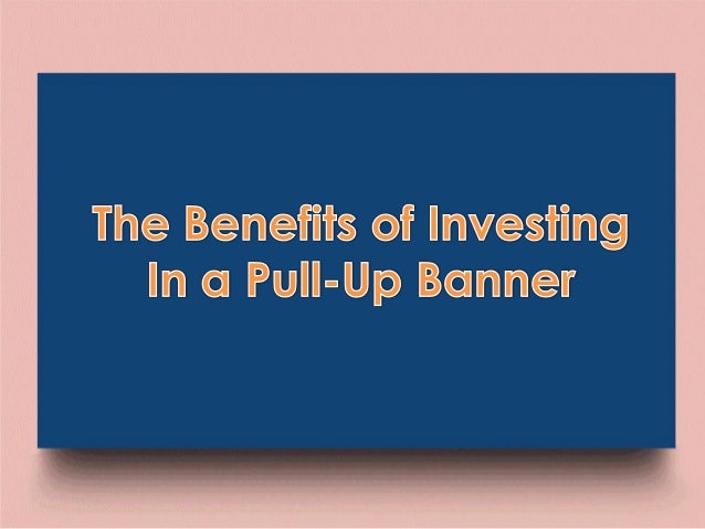 The Benefits Of Investing In A Pull Up Banner