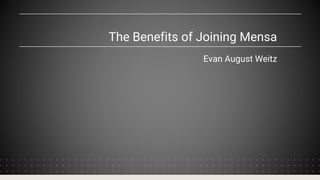 The Benefits of Joining Mensa
Evan August Weitz
 
