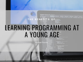 Michael Fourte | The Benefits of Learning Programming at a Young Age