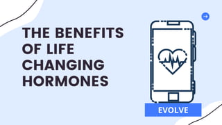 The Benefits Of Life Changing Hormones