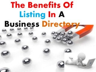 The Benefits Of 
Listing In A 
Business Directory 
 