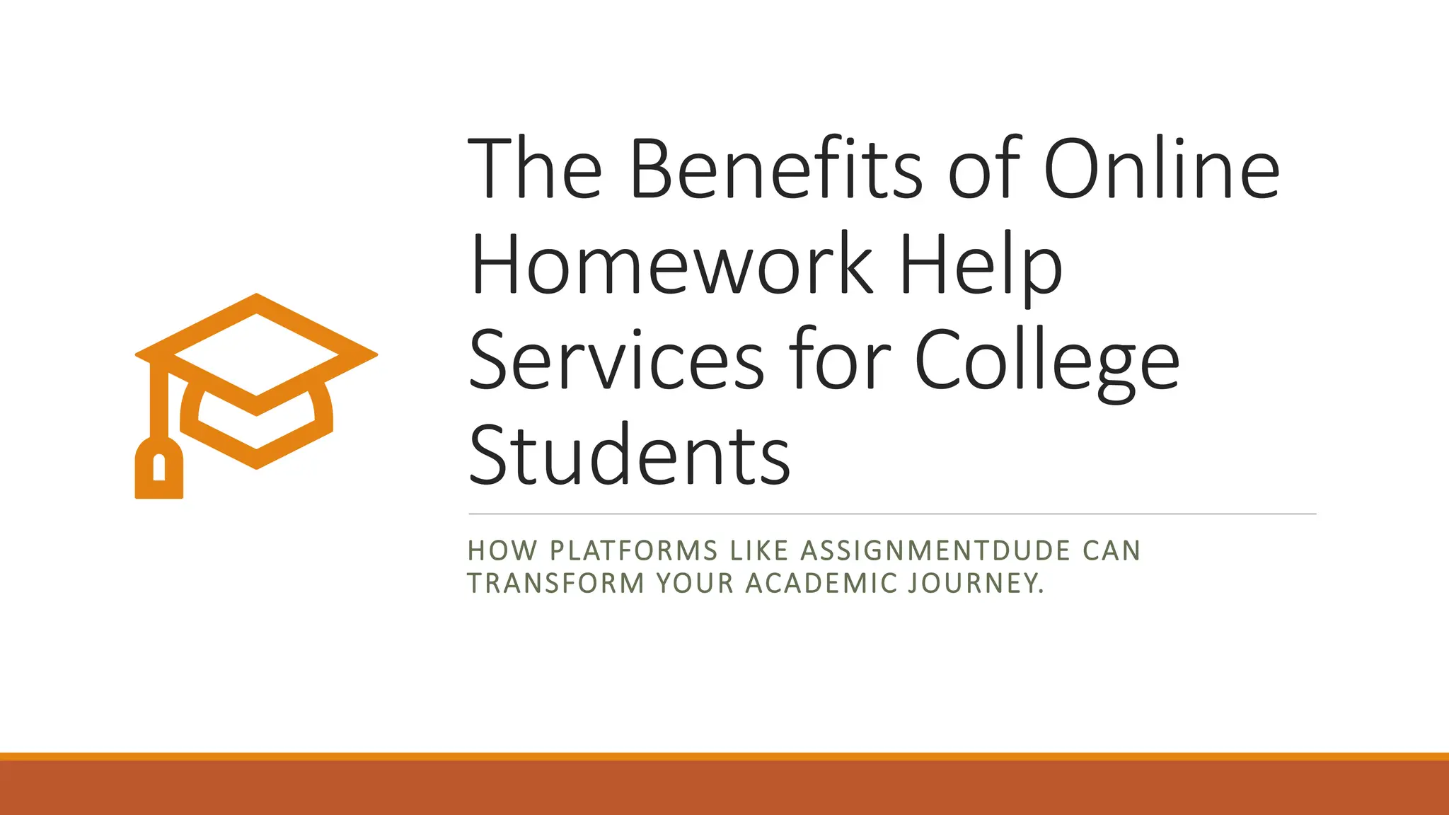 The Benefits of Online
Homework Help
Services for College
Students
HOW PLATFORMS LIKE ASSIGNMENTDUDE CAN
TRANSFORM YOUR ACADEMIC JOURNEY.
 
