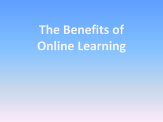 The Benefits of
Online Learning
 