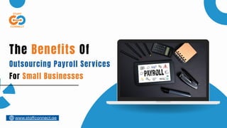 The Benefits Of
Outsourcing Payroll Services
For Small Businesses
www.staffconnect.ae
 