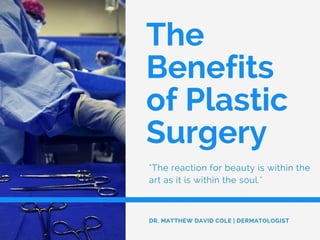 The Benefits of Plastic Surgery by Dr. Matthew David Cole