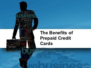 The Benefits of
Prepaid Credit
Cards
 