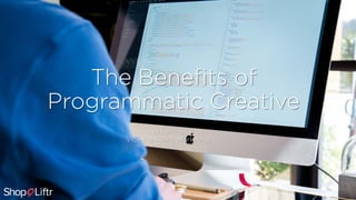 The Benefits of
Programmatic Creative
Nathan Hall
Vice-President, Marketing
 