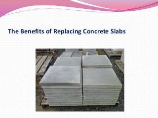 The Benefits of Replacing Concrete Slabs
 