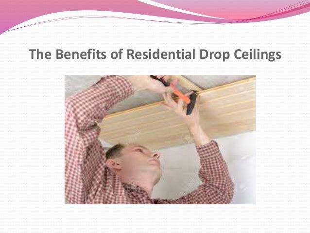 The Benefits Of Residential Drop Ceilings
