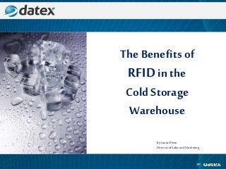 The Benefits of
RFIDin the
Cold Storage
Warehouse
ByLauraOlson
DirectorofSalesandMarketing
 