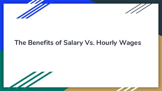 The Benefits Of Salary Vs Hourly Wages