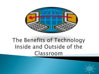 The Benefits of Technology Inside and Outside of the Classroom 