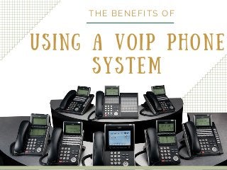 USING A VOIP PHONE
SYSTEM
THE BENEFITS OF
 