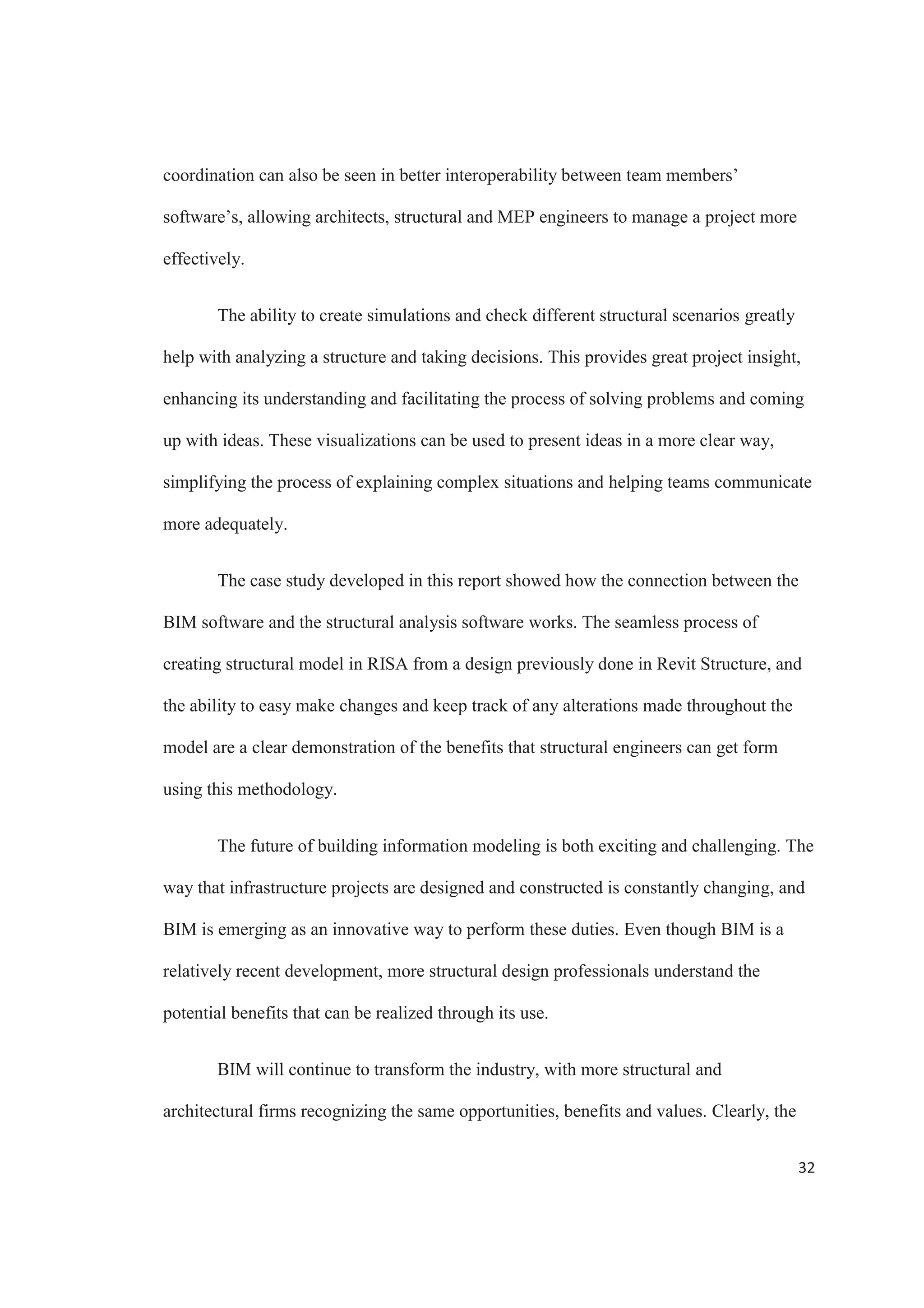 30
The new updated model was then imported to Revit from RISA using the
Exchange Tool. Revit then compares all the data of the model with the new updated
version, showing everything that has been added or changed in the RISA model. The
exchange report instantly shows that four members where added and three where
modified. Figure 13 shows the new, color coded, updated model; it shows green for all
the new members that were added to the model, and yellow for any changed member. All
the other members that stayed the same are portrait black on the model. This gives a clear
visualization of what was previously in the model and what was changed at the RISA
model.
Figure 13. The frame after it was exported back to Revit Structure.
 