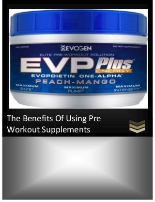 The Benefits Of Using Pre
Workout Supplements
 
