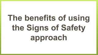 The benefits of using
the Signs of Safety
approach
 