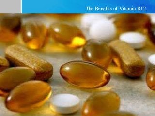 The Benefits of Vitamin B12
 
