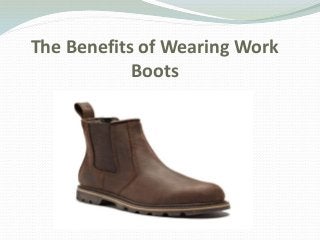The Benefits of Wearing Work
Boots
 