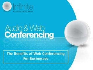 The Benefits of Web Conferencing
        For Businesses
 