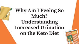 Why Am I Peeing So
Much?
Understanding
Increased Urination
on the Keto Diet
 